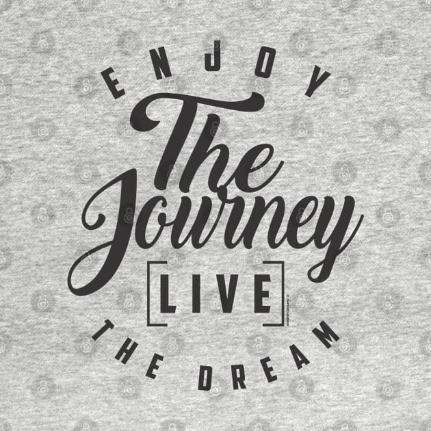 Enjoy the journey live the dream. Inspiration by cidolopez